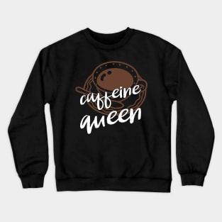 caffeine queen Crewneck Sweatshirt